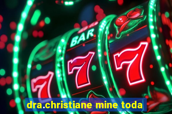 dra.christiane mine toda